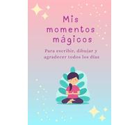 Mis Momentos Mágicos: Un diario de gratitud y creatividad para niñas y niños de 6 a 12 años