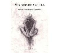 Mis Ojos De Arcilla - [Livre en VO] Ibáñez González, Rafael Luis (Auteur)