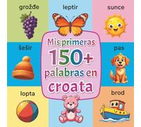 Mis primeras 150+ palabras en croata: Diccionario visual bilingüe español-croata para niños (2-7 años) | Descubre el vocabulario esencial con ilustraciones coloridas