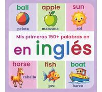 Mis primeras 150+ palabras en inglés: Libro ilustrado bilingüe Español-Inglés para niños | Vocabulario visual y colorido para aprender inglés de manera divertida y visual (a partir de 2 años)