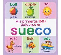 Mis primeras 150+ palabras en sueco: Diccionario ilustrado bilingüe sueco-español para niños desde 2 años | Aprende sueco de forma divertida con animales, colores, números y palabras cotidianas
