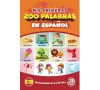 Mis Primeras 200 Palabras en Español: Aprender Español para Niños. Un Libro Sencillo y Divertido para Niños de 2 a 10 Años. Todo Colorido.