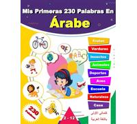 Mis Primeras 230 Palabras En Árabe: Learn Árabe, un diccionario ilustrado bilingüe inglés-árabe para niños.