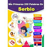Mis Primeras 230 Palabras En Serbio: Aprender Serbio para Principiantes, Libro Bilingüe de Aprendizaje de Serbio - Español para Niños y Adultos.