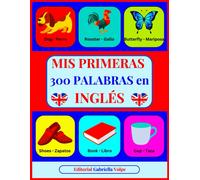 Mis Primeras 300 Palabras En InglãS: Aprender Inglã©S Con Imã¡Genes A Color. Para Niã±Os De 2 A 10 Aã±Os