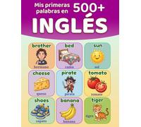 Mis primeras 500+ palabras en inglés: Diccionario ilustrado bilingüe español-inglés para niños de 5 a 12 años | Aprende inglés fácilmente