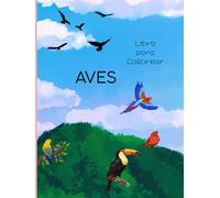 Mis Primeras Aves: Libro de Colorear para Niños: 100 Lindos Pájaros y Aves del Mundo con Nombres para Pintar | Letras Grandes de Aprendizaje | Páginas de una Sola Cara para Rotuladores y Crayones