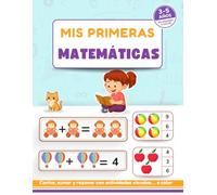 Mis Primeras Matemáticas: Actividades matemáticas para niños de 3 a 5 años - Aprende a contar, sumar, restar y razonar con ejercicios visuales y a color