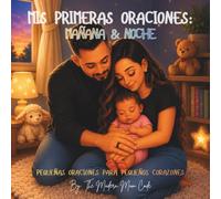 MIS PRIMERAS ORACIONES: MAÑANA & NOCHE: PEQUEÑAS ORACIONES PARA PEQUEÑOS CORAZONES