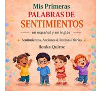 Mis Primeras Palabras de Sentimientos en Español y en Inglés: Sentimientos, Acciones & Rutinas Diarias