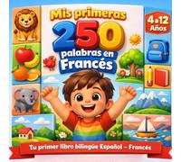 Mis primeras palabras en Francés: Diccionario ilustrado bilingüe español-francés para niños - 250 palabras básicas para aprender alemán fácilmente.