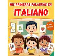 Mis primeras palabras en Italiano: Diccionario ilustrado bilingüe Español - Italiano | Aprende más de 150 palabras esenciales | El primer libro para aprender vocabulario.