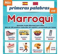 Mis Primeras Palabras En Marroqui: Aprender Arabe Marroquí Para Niños Más De 100 Palabras Traducidas Del Español Y Presentadas Por Temas: Un Libro Ilustrado Bilinguee Para Niños A Partir De 2 Años.