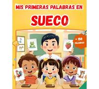 Mis primeras palabras en Sueco: Diccionario ilustrado bilingüe Español - Sueco | Aprende más de 150 palabras esenciales | El primer libro para aprender vocabulario.