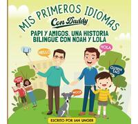 Mis primeros idiomas con Daddy, Papi y amigos: Una historia bilingüe con Noah y Lola
