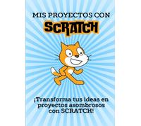 Mis proyectos con Scratch: Cuaderno de Proyectos para Aprender a Programar en Scratch para niños y niñas y Desarrollar Habilidades STEM