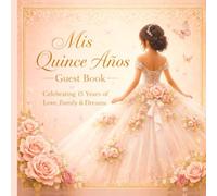 Mis Quince Años Guest Book: A Beautiful Keepsake of Blessings, Messages & Memories for Her 15th Birthday Celebration