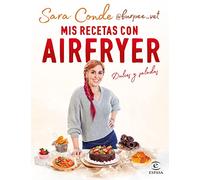 Mis recetas con airfryer: Dulces y saladas