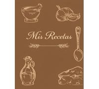 Mis Recetas: Cuaderno de recetas en blanco para inventar tus 100 platos favoritos | Tamaño A4, 110 páginas. ... -5-