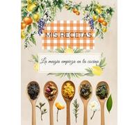 Mis recetas: Cuaderno de recetas en blanco, Recetario Personal para Escribir y Organizar tus Platos Favoritos.