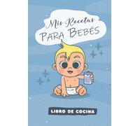 Mis Recetas de Cocina para mi Bebé: Páginas en Color | Escribe tus Recetas para bebés | Libro para rellenar | Idea de Regalo