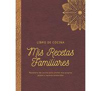 Mis recetas Familiares- Libro de Cocina- Recetario de cocina para anotar mis propios platos preferidos: Cuaderno organizador de recetas para escribir, ... el regalo perfecto para mujeres, hombres, foo