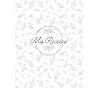 Mis recetas favoritas: Cuaderno de cocina en blanco para guardar tus platos especiales y escribir hasta 100 recetas