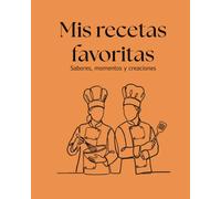 Mis Recetas Favoritas: Sabores, momentos y creaciones