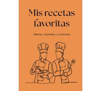 Mis Recetas Favoritas: Sabores, momentos y creaciones