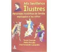 Mis Sevillanos Ilustres: Personajes Históricos De Sevilla Explicados A Los Niños - Borrallo Sánchez, Pablo Jesús, Guzmán Ruiz, María Teres, Gabardón de la Banda, José Fernando Borrallo Sánchez, Pablo 