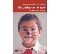 Mis tardes con Mateo: Historias de un niño con autismo