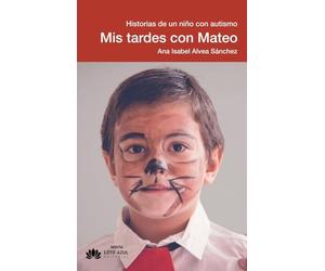Mis tardes con Mateo: Historias de un niño con autismo