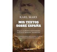 Mis textos sobre España: Todos los ensayos escritos por el autor de El Capital sobre la historia revolucionaria de España
