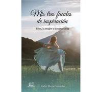 Mis tres fuentes de inspiracin Dios la mujer y la naturaleza - Gabir Meza Camacho - Amazon Digital Services LLC KDP - Livre en Anglais Gabir Meza CamachoGabir Meza Camacho (Auteur)