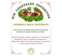 MIS VEGETALES FAVORITOS / LEGUMELE MELE PREFERATE: Libro bilingüe español-rumano con 17 vegetales: fotos reales y página de degustación. Mi primer ... castellano-rumano para niños 3-5 años.