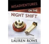 Misadventures On The Night Shift Lauren Rowe, (Auteur)