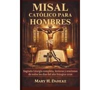 MISAL CATÓLICO PARA HOMBRES: Sagrada Liturgia completa, lecturas y oraciones de todos los días del año litúrgico 2026