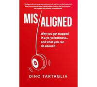 Misaligned: Why you get trapped in a yo-yo business... and what you can do about it