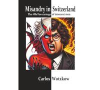 Misandry in Switzerland: The #MeToo Carnage of Innocent Men