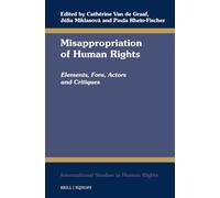 Misappropriation of Human Rights: Elements, Fora, Actors and Critiques (International Studies in Human Rights, 152)