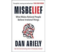 Misbelief: What Makes Rational People Believe Irrational Things