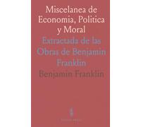 Miscelanea de Economia, Politica y Moral: Extractada de las Obras de Benjamin Franklin