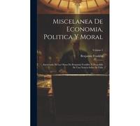 Miscelanea De Economia, Politica Y Moral: Extractada De Las Obras De Benjamin Franklin, Y Precedida De Una Noticia Sobre Su Vida; Volume 2
