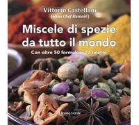 MIscele di spezie da tutto il mondo oltre 50 formule e 22 ricette - Vittorio Castellani - Il leone verde - ebook (ePub) - Livre