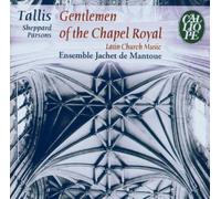 Gentlemen Of The Chapel Royal : Musique Liturgique En Latin À La Cour Des Tudor De Tallis, Sheppard, Parsons, Tye Et White