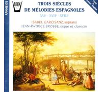 Trois Siècles De Mélodies Espagnoles Xvie - Xviie - Xviiie