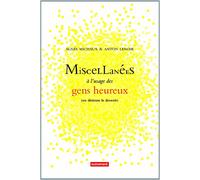 Miscellanées à l'usage des gens heureux: (ou désirant le devenir)