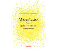 Miscellanées à l'usage des gens heureux: (ou désirant le devenir)