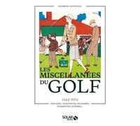 Miscellanées du golf - 1244-2021 Histoire, anecdotes, palmarès, champions, curiosa... - Georges Jeanneau - Solar - cartonné - Monographie