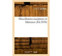 Miscellanées maritimes et littéraires - Isidore-Frédéric-Thomas Le Brun - Hachette Bnf - broché - Livre